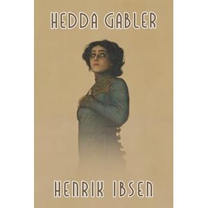 Ibsen, Henrik Hedda Gabler Ibsen, Henrik Hedda Gabler