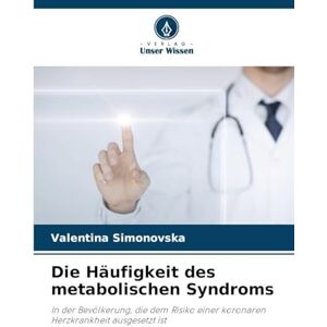 Simonovska, Valentina Die Häufigkeit des metabolischen Syndroms: In der Bevölkerung, die dem Risiko einer koronaren Herzkrankheit ausgesetzt ist Simonovska, Valentina Die Häufigkeit des metabolischen Syndroms: In der Bevölkerung, die dem Risiko einer koronaren Herzkrankheit ausgesetzt ist