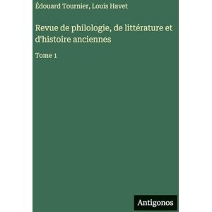 Havet, Louis Revue de philologie, de littérature et d'histoire anciennes: Tome 1 Havet, Louis Revue de philologie, de littérature et d'histoire anciennes: Tome 1