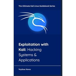Novex, Veydran Exploitation with Kali: Hacking Systems & Applications: 4 (The Ultimate Kali Linux Guidebook Series) Novex, Veydran Exploitation with Kali: Hacking Systems & Applications: 4 (The Ultimate Kali Linux Guidebook Series)