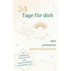 Ledl, Simona 24 Tage für dich Adventskalender mit Achtsamkeitsübungen, Affirmationen und Impulsen für Entschleunigung, Selbstfürsorge und inneres Licht im Advent: Geschenk für Erwachsene. Ledl, Simona 24 Tage für dich Adventskalender mit Achtsamkeitsübungen, Affirmationen und Impulsen für Entschleunigung, Selbstfürsorge und inneres Licht im Advent: Geschenk für Erwachsene.