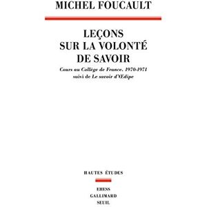 Foucault, Michel Leçons sur la volonté de savoir: Cours au Collège de France (1970-1971). Suivi de Le savoir d'Oedipe Foucault, Michel Leçons sur la volonté de savoir: Cours au Collège de France (1970-1971). Suivi de Le savoir d'Oedipe