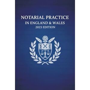 Liber Copia LLC Notarial Practice in England & Wales: 2025 Edition Liber Copia LLC Notarial Practice in England & Wales: 2025 Edition