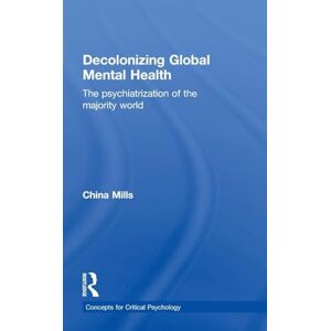 Mills, China Decolonizing Global Mental Health: The psychiatrization of the majority world (Concepts for Critical Psychology) Mills, China Decolonizing Global Mental Health: The psychiatrization of the majority world (Concepts for Critical Psychology)