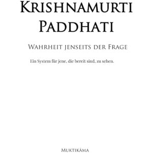 ., Muktikama Krishnamurti Paddhati Wahrheit jenseits der Frage: Ein System für jene, die bereit sind, zu sehen. ., Muktikama Krishnamurti Paddhati Wahrheit jenseits der Frage: Ein System für jene, die bereit sind, zu sehen.