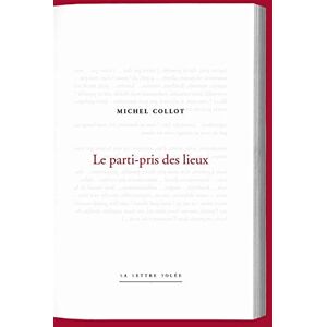 Collot, Michel Le parti-pris des lieux Collot, Michel Le parti-pris des lieux