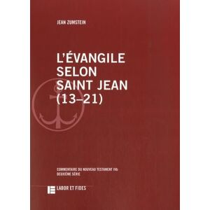 Zumstein, Jean L'Evangile selon saint Jean (13-21): Commentaire du Nouveau Testament, No IVb, deuxième série Zumstein, Jean L'Evangile selon saint Jean (13-21): Commentaire du Nouveau Testament, No IVb, deuxième série