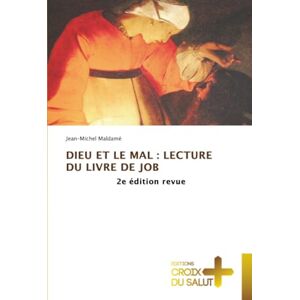 Maldamé, Jean-Michel DIEU ET LE MAL : LECTURE DU LIVRE DE JOB: 2e édition revue Maldamé, Jean-Michel DIEU ET LE MAL : LECTURE DU LIVRE DE JOB: 2e édition revue
