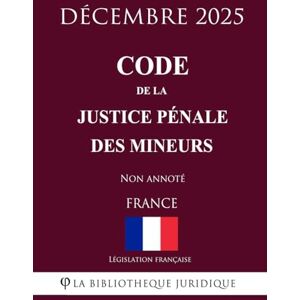 Législation française Code de la justice pénale des mineurs Législation française Code de la justice pénale des mineurs