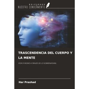 PRASHAD, HAR TRASCENDENCIA DEL CUERPO Y LA MENTE: POR SÍ MISMO A TRAVÉS DE LO SOBRENATURAL PRASHAD, HAR TRASCENDENCIA DEL CUERPO Y LA MENTE: POR SÍ MISMO A TRAVÉS DE LO SOBRENATURAL