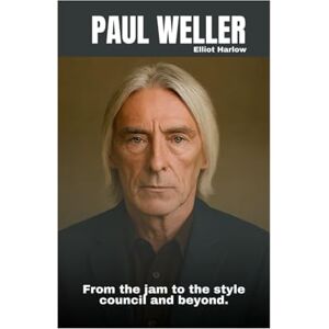 Harlow, Elliot Paul Weller: From The Jam To The Style Council And Beyond. Harlow, Elliot Paul Weller: From The Jam To The Style Council And Beyond.