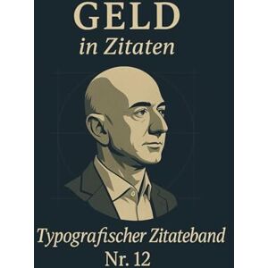 Verlag, Der Zitate Geld in Zitaten: Typografischer Zitateband Nr.12 Verlag, Der Zitate Geld in Zitaten: Typografischer Zitateband Nr.12