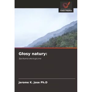 Jose Ph.D, Jerome K. Głosy natury:: Spotkania ekologiczne Jose Ph.D, Jerome K. Głosy natury:: Spotkania ekologiczne