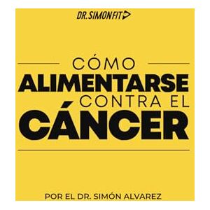 Alvarez, Dr. Simón Cómo Alimentarse Contra el Cáncer Alvarez, Dr. Simón Cómo Alimentarse Contra el Cáncer