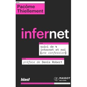 Thiellement, Pacôme Infernet: Suivi de : Internet et moi (une confession) Thiellement, Pacôme Infernet: Suivi de : Internet et moi (une confession)