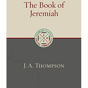 Thompson, J a The Book of Jeremiah (Eerdmans Classic Biblical Commentaries (Ecbc)) Thompson, J a The Book of Jeremiah (Eerdmans Classic Biblical Commentaries (Ecbc))
