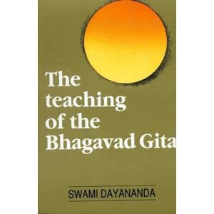 Dayananda Swami The Teaching of the Bhagavad Gita Dayananda Swami The Teaching of the Bhagavad Gita