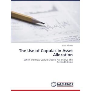 Riccetti, Luca The Use of Copulas in Asset Allocation: When and How Copula Models Are Useful. The Second Edition Riccetti, Luca The Use of Copulas in Asset Allocation: When and How Copula Models Are Useful. The Second Edition