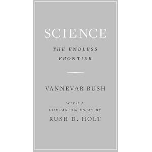 Bush Science, the Endless Frontier Bush Science, the Endless Frontier