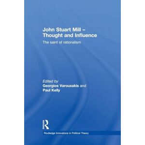 John Stuart Mill Thought and Influence: The Saint of Rationalism (Routledge Innovations in Political Theory) John Stuart Mill Thought and Influence: The Saint of Rationalism (Routledge Innovations in Political Theory)