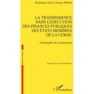 Onana Mbida, Rodrigue Davy La transparence dans l’exécution des finances publiques des États membres de la CEMAC: L’exemple du Cameroun Onana Mbida, Rodrigue Davy La transparence dans l’exécution des finances publiques des États membres de la CEMAC: L’exemple du Cameroun