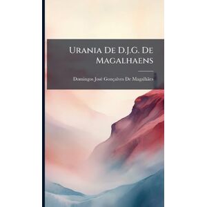 de Magalhã£es, Domingos Josã(c) Gonã Urania De D.J.G. De Magalhaens de Magalhã£es, Domingos Josã(c) Gonã Urania De D.J.G. De Magalhaens