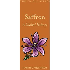 Ramin Ganeshram Saffron: A Global History (Edible) Ramin Ganeshram Saffron: A Global History (Edible)