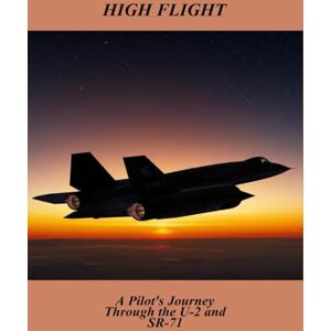Hale, Raif High Flight: A Pilot'S Journey Through The U-2 And Sr-71 Hale, Raif High Flight: A Pilot'S Journey Through The U-2 And Sr-71