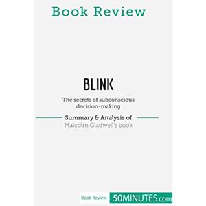 50minutes Book Review: Blink by Malcolm Gladwell: The secrets of subconscious decision-making 50minutes Book Review: Blink by Malcolm Gladwell: The secrets of subconscious decision-making