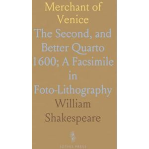 William, Shakespeare Merchant of Venice: The Second, and Better Quarto 1600; A Facsimile in Foto-Lithography William, Shakespeare Merchant of Venice: The Second, and Better Quarto 1600; A Facsimile in Foto-Lithography