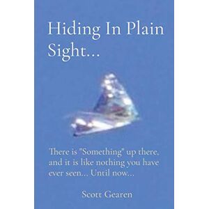 Scott Hiding In Plain Sight...: There is "Something" up there, and it is like nothing you have ever seen... Until now... Scott Hiding In Plain Sight...: There is "Something" up there, and it is like nothing you have ever seen... Until now...