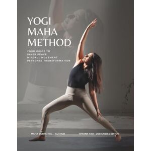Bodhi, Maha Yogi Maha Method: Your Guide to Inner Peace Mindful Movement Personal Transformation Bodhi, Maha Yogi Maha Method: Your Guide to Inner Peace Mindful Movement Personal Transformation
