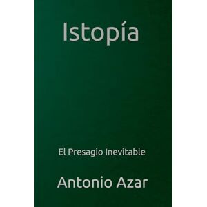 Azar, Dr Antonio Istopia: El Presagio Inevitable (Horizontes del Pensamiento) Azar, Dr Antonio Istopia: El Presagio Inevitable (Horizontes del Pensamiento)