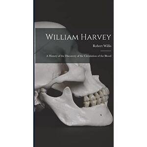 Willis, Robert William Harvey: A History of the Discovery of the Circulation of the Blood Willis, Robert William Harvey: A History of the Discovery of the Circulation of the Blood