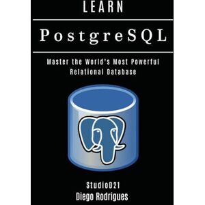 Rodrigues, Diego LEARN PostgreSQL: Master the World’s Most Powerful Relational Database: 20 (Data Extreme USA) Rodrigues, Diego LEARN PostgreSQL: Master the World’s Most Powerful Relational Database: 20 (Data Extreme USA)