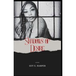 Harper, Guy E. Shadows of Desire: In a city where passion can kill, temptation lies in every corner. Harper, Guy E. Shadows of Desire: In a city where passion can kill, temptation lies in every corner.