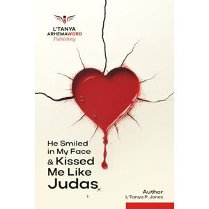 Jones, L'Tanya P He Smiled in My Face and Kissed Me Like Judas Jones, L'Tanya P He Smiled in My Face and Kissed Me Like Judas