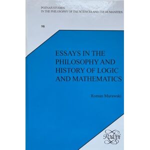 Murawski, Roman Essays in the Philosophy and History of Logic and Mathematics: 98 (Poznań Studies in the Philosophy of the Sciences and the Humanities, 98) Murawski, Roman Essays in the Philosophy and History of Logic and Mathematics: 98 (Poznań Studies in the Philosophy of the Sciences and the Humanities, 98)