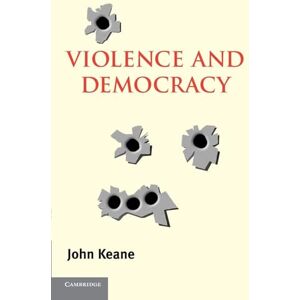 Keane, John Violence and Democracy (Contemporary Political Theory) Keane, John Violence and Democracy (Contemporary Political Theory)