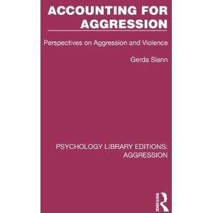 Siann, Gerda Accounting for Aggression: Perspectives on Aggression and Violence (Psychology Library Editions: Aggression) Siann, Gerda Accounting for Aggression: Perspectives on Aggression and Violence (Psychology Library Editions: Aggression)