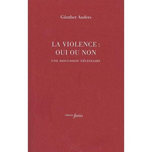 Anders, Gunther La Violence : oui ou non: Une discussion nécessaire Anders, Gunther La Violence : oui ou non: Une discussion nécessaire