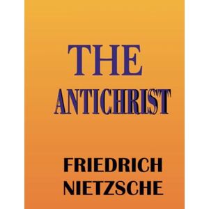 Friedrich Nietzsche THE ANTICHRIST Friedrich Nietzsche THE ANTICHRIST