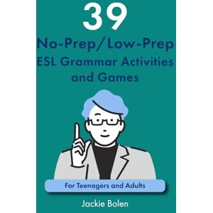 Bolen, Jackie 39 No-Prep/Low-Prep ESL Grammar Activities and Games: For Teenagers and Adults: 1 (Teaching ESL Grammar and Vocabulary) Bolen, Jackie 39 No-Prep/Low-Prep ESL Grammar Activities and Games: For Teenagers and Adults: 1 (Teaching ESL Grammar and Vocabulary)