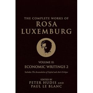 Luxemburg, Rosa The Complete Works of Rosa Luxemburg, Volume II: Economic Writings 2: Vol. II Luxemburg, Rosa The Complete Works of Rosa Luxemburg, Volume II: Economic Writings 2: Vol. II