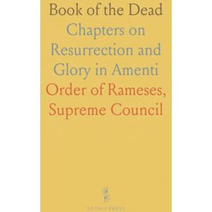 Order of Rameses Supreme, Council Book of the Dead: Chapters on Resurrection and Glory in Amenti Order of Rameses Supreme, Council Book of the Dead: Chapters on Resurrection and Glory in Amenti