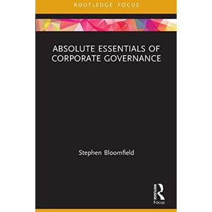 Bloomfield, Stephen Absolute Essentials of Corporate Governance (Absolute Essentials of Business and Economics) Bloomfield, Stephen Absolute Essentials of Corporate Governance (Absolute Essentials of Business and Economics)