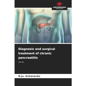 Kohanenko, N.Ju. Diagnosis and surgical treatment of chronic pancreatitis: 2nd ed. Kohanenko, N.Ju. Diagnosis and surgical treatment of chronic pancreatitis: 2nd ed.