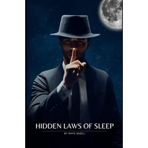 Quell, Rhys Hidden Laws of Sleep: Practical guide that offers practical tools, empowering techniques, and heartfelt wisdom to help nourish sleep Quell, Rhys Hidden Laws of Sleep: Practical guide that offers practical tools, empowering techniques, and heartfelt wisdom to help nourish sleep