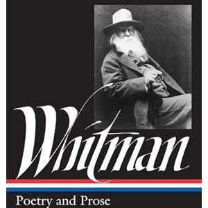 Whitman, Walt Walt Whitman: Poetry and Prose (LOA #3) (Library of America) Whitman, Walt Walt Whitman: Poetry and Prose (LOA #3) (Library of America)