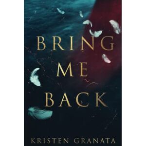 Granata, Kristen Bring Me Back: Special Edition Granata, Kristen Bring Me Back: Special Edition